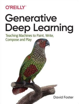  Generative Deep Learning: Teaching Machines To Paint - A Symphony of Algorithms and Artistic Expression