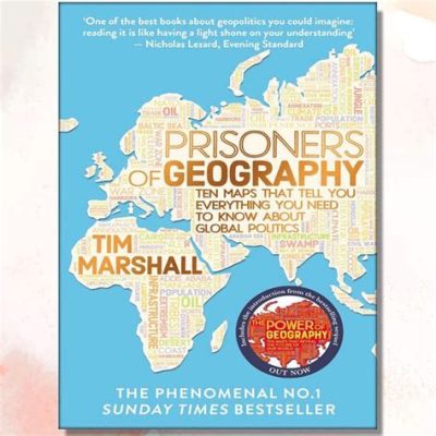  Prisoners of Geography: Ten Maps That Tell You Everything You Need to Know About Global Politics – Unveiling Geopolitical Realities Through Ten Captivating Maps!